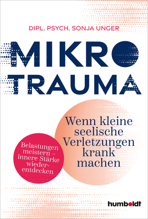 ISBN 9783842642683: Mikrotrauma - Wenn kleine seelische Verletzungen krank machen. Belastungen meistern - innere Stärke wiederentdecken