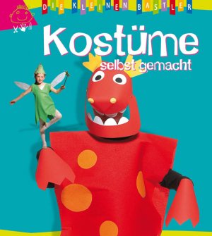 ISBN 9783842708440: Die kleinen Bastler: Kostüme selbst gemacht