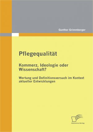 ISBN 9783842878761: Pflegequalität: Kommerz, Ideologie oder Wissenschaft? Wertung und Definitionsversuch im Kontext aktueller Entwicklungen