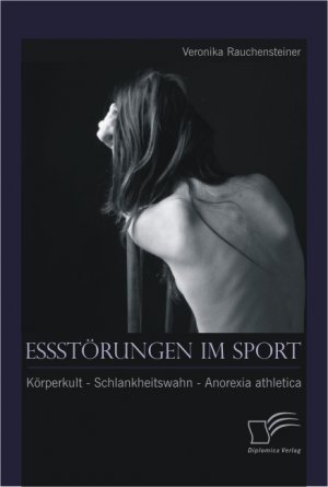 ISBN 9783842889095: Essstörungen im Sport: Körperkult - Schlankheitswahn - Anorexia athletica | Veronika Rauchensteiner | Taschenbuch | Paperback | 124 S. | Deutsch | 2013 | Diplomica Verlag | EAN 9783842889095