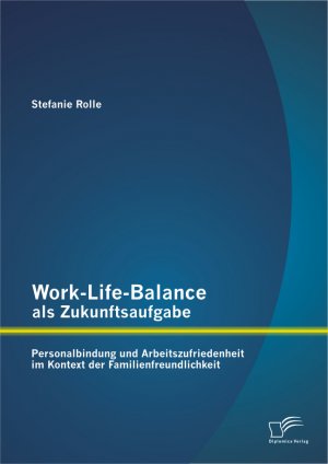 ISBN 9783842889798: Work-Life-Balance als Zukunftsaufgabe: Personalbindung und Arbeitszufriedenheit im Kontext der Familienfreundlichkeit