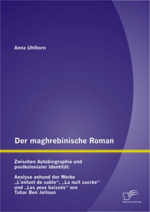 ISBN 9783842890862: Der maghrebinische Roman: Zwischen Autobiographie und postkolonialer Identität: Analyse anhand der Werke „L’enfant de sable“, „La nuit sacrée“ und „Les yeux baissés“ von Tahar Ben Jelloun