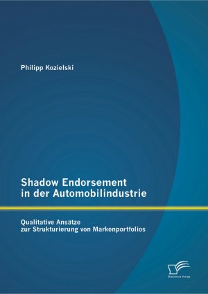 ISBN 9783842891753: Shadow Endorsement in der Automobilindustrie: Qualitative Ansätze zur Strukturierung von Markenportfolios