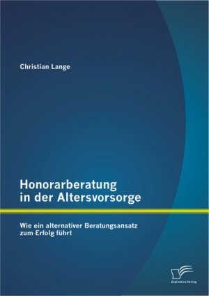 ISBN 9783842895058: Honorarberatung in der Altersvorsorge: Wie ein alternativer Beratungsansatz zum Erfolg führt