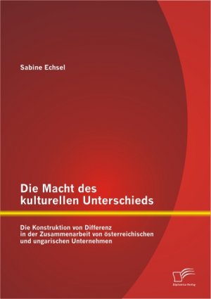 ISBN 9783842895089: Die Macht des kulturellen Unterschieds: Die Konstruktion von Differenz in der Zusammenarbeit von österreichischen und ungarischen Unternehmen