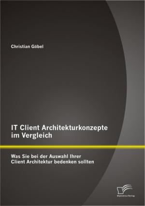 ISBN 9783842895157: IT Client Architekturkonzepte im Vergleich: Was Sie bei der Auswahl Ihrer Client Architektur bedenken sollten