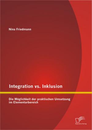 ISBN 9783842895751: Integration vs. Inklusion: Die Möglichkeit der praktischen Umsetzung im Elementarbereich