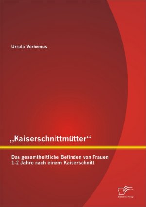 ISBN 9783842895904: Kaiserschnittmütter¿: Das gesamtheitliche Befinden von Frauen 1-2 Jahre nach einem Kaiserschnitt | Ursula Vorhemus | Taschenbuch | Paperback | 148 S. | Deutsch | 2013 | Diplomica Verlag