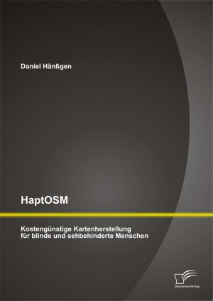 ISBN 9783842898196: HaptOSM: Kostengünstige Kartenherstellung für blinde und sehbehinderte Menschen