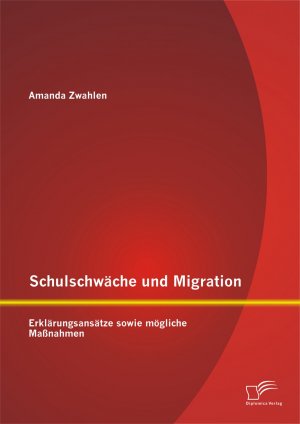 ISBN 9783842898943: Schulschwäche und Migration: Erklärungsansätze sowie mögliche Maßnahmen