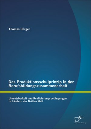 ISBN 9783842899056: Das Produktionsschulprinzip in der Berufsbildungszusammenarbeit: Umsetzbarkeit und Realisierungsbedingungen in Ländern der Dritten Welt