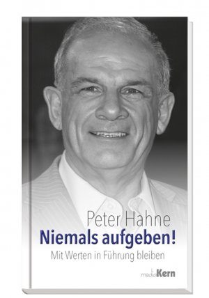 ISBN 9783842910058: Niemals aufgeben! : mit Werten in Führung bleiben.