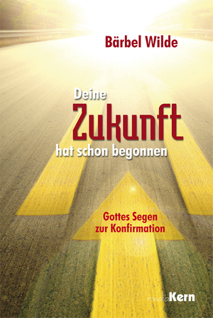 gebrauchtes Buch – Bärbel Wilde – Deine Zukunft hat schon begonnen - Gottes Segen zur Konfirmation