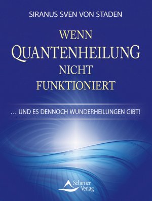 ISBN 9783843410229: Wenn Quantenheilung nicht funktioniert – und es dennoch Wunderheilungen gibt!