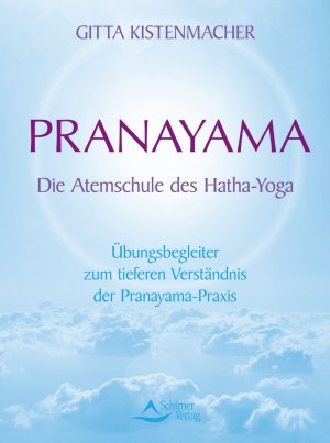 gebrauchtes Buch – Pranayama - Die Atemschule des Hatha-Yoga - Übungsbegleiter zum tieferen Verständnis der Pranayama-Praxis Gitta Kistenmacher – Pranayama - Die Atemschule des Hatha-Yoga - Übungsbegleiter zum tieferen Verständnis der Pranayama-Praxis Gitta Kistenmacher