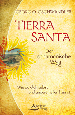 ISBN 9783843411219: Tierra Santa - Der schamanische Weg - Wie du dich selbst und andere heilen kannst