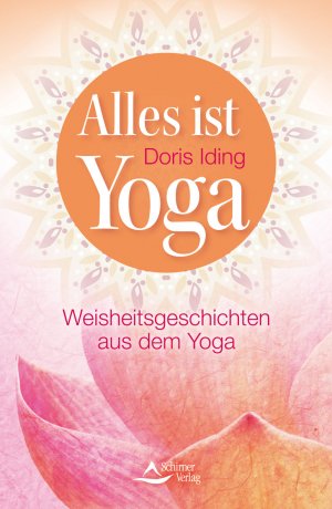 ISBN 9783843411967: Alles ist Yoga - Weisheitsgeschichten aus dem Yoga