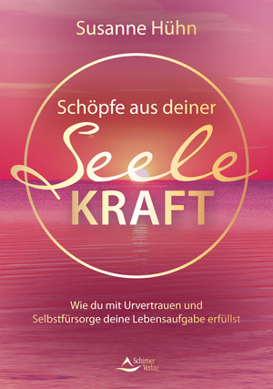 ISBN 9783843415293: Schöpfe aus deiner Seele Kraft - Wie du mit Urvertrauen und Selbstfürsorge deine Lebensaufgabe erfüllst