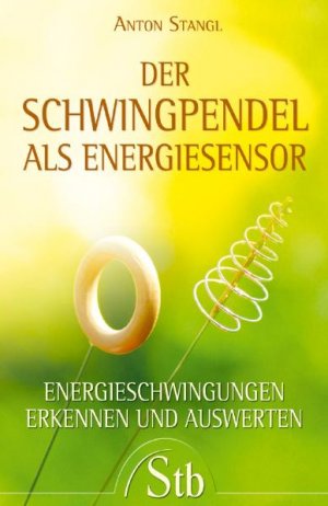 ISBN 9783843444590: Der Schwingpendel als Energiesensor - Energieschwingungen erkennen und auswerten: Ernergieschwingungen erkennen und auswerten von Anton Stangl (Autor)