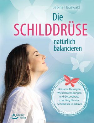 ISBN 9783843451802: Die Schilddrüse natürlich balancieren – Heilsame Massagen, Wickelanwendungen und Gesundheitscoaching für eine Schilddrüse in Balance