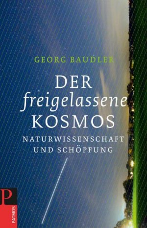 ISBN 9783843600040: Der freigelassene Kosmos – Naturwissenschaft und Schöpfung