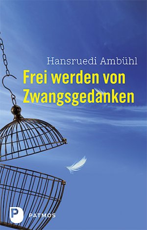 neues Buch – Hansruedi Ambühl – Frei werden von Zwangsgedanken | Hansruedi Ambühl | Taschenbuch | 144 S. | Deutsch | 2010 | Patmos Verlag | EAN 9783843600422