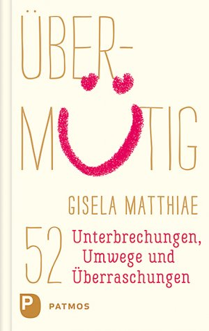 gebrauchtes Buch – Gisela Matthiae – Übermütig - 52 Unterbrechungen, Umwege und Überraschungen