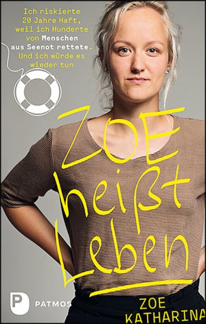 ISBN 9783843612302: Zoe heißt Leben - Ich riskierte 20 Jahre Haft, weil ich Hunderte von Menschen aus Seenot rettete. Und ich würde es wieder tun