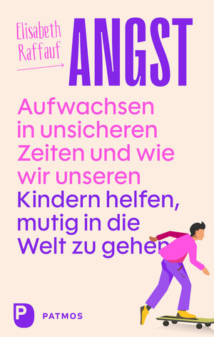 ISBN 9783843615839: Angst - Aufwachsen in unsicheren Zeiten und wie wir unseren Kindern helfen, mutig in die Welt zu gehen