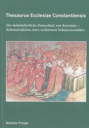 ISBN 9783844009798: Thesaurus Ecclesiae Constantiensis - Der mittelalterliche Domschatz von Konstanz. Rekonstruktion eines verlorenen Schatzensembles