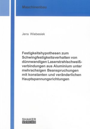 ISBN 9783844012781: Festigkeitshypothesen zum Schwingfestigkeitsverhalten von dünnwandigen Laserstrahlschweißverbindungen aus Aluminium unter mehrachsigen Beanspruchungen ... (Berichte aus dem Maschinenbau)