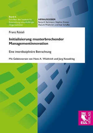 ISBN 9783844104356: Initialisierung musterbrechender Managementinnovation / Eine interdisziplinäre Betrachtung / Franz Röösli / Taschenbuch / Schriften des Instituts für Entwicklung zukunftsfähiger Organisationen, Bd. 6