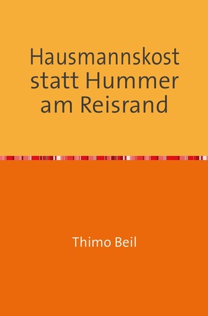 ISBN 9783844219937: Hausmannskost statt Hummer am Reisrand - Ein Erfahrungsbericht über Menschen und wie man schwere Zeiten meistert. Von einem, der es erlebt hat.