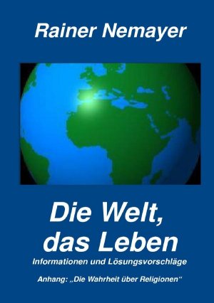 ISBN 9783844259421: Die Welt, das Leben - Informationen und Lösungsvorschläge