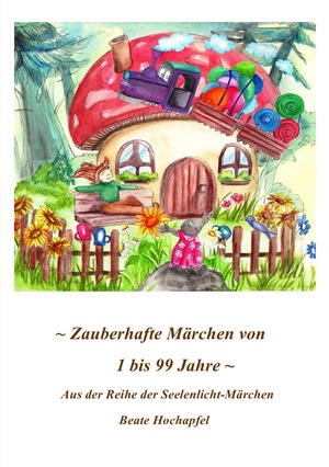 ISBN 9783844276077: ZAUBERHAFTE MÄRCHEN VON 1 BIS 99 JAHRE - Aus der Reihe der SEELENLICHT-MÄRCHEN