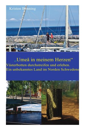 ISBN 9783844280609: "Umeå in meinem Herzen". Västerbotten durchstreifen und erleben. Ein unbekanntes Land.