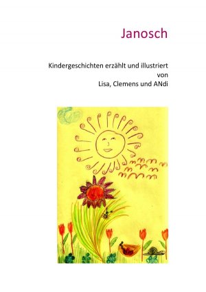 ISBN 9783844285567: Kindergeschichten erzählt und illustriert von Lisa, Clemens und ANdi - Janosch, das Glühwürmchen erlebt fantastische Abenteuer