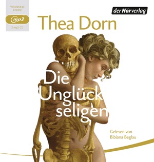 neues Buch – Dorn, Thea und Bibiana Beglau – Die Unglückseligen [Hörbuch/mp3-CD]