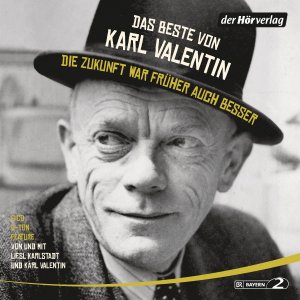 gebrauchtes Hörbuch – Karl Valentin – Das Beste von Karl Valentin. Die Zukunft war früher auch besser - Originaltöne und zwei Features