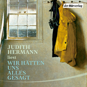 neues Hörbuch – Judith Hermann – Wir hätten uns alles gesagt