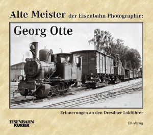 ISBN 9783844662085: Alte Meister der Eisenbahn-Photographie: Georg Otte - Erinnerungen an den Dresdner Lokführer