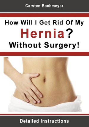 ISBN 9783844804003: How Will I Get Rid Of My Hernia? Without Surgery! - Detailed Instructions