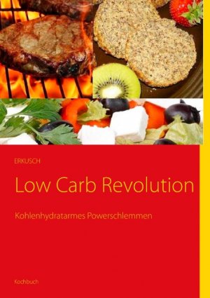 ISBN 9783844809084: Low Carb Revolution - Kohlenhydratarmes Powerschlemmen