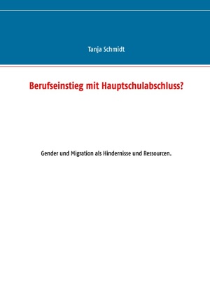 ISBN 9783844809886: Berufseinstieg mit Hauptschulabschluss? - Gender und Migration als Hindernisse und Ressourcen.