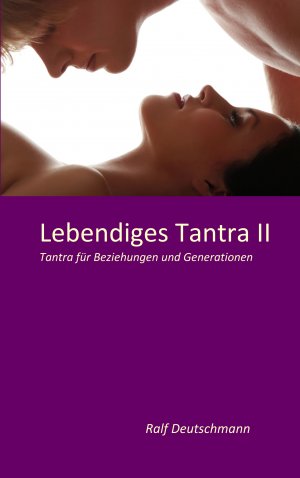 ISBN 9783844811155: Lebendiges Tantra II: Tantra für Beziehungen und Generationen Tantra für Beziehungen und Generationen