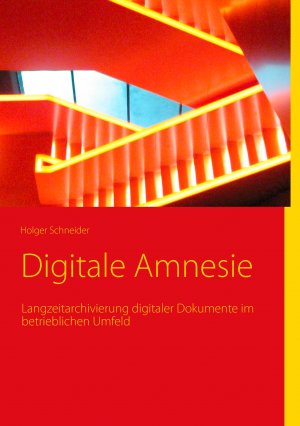 ISBN 9783844811445: Digitale Amnesie - Langzeitarchivierung digitaler Dokumente im betrieblichen Umfeld