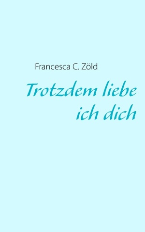 ISBN 9783844812985: Trotzdem liebe ich dich