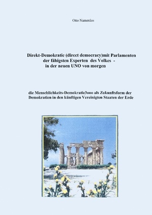 ISBN 9783844832051: Direkt-Demokratie (direct democracy) mit Parlamenten der fähigsten Experten des Volkes - in der neuen UNO von morgen - die menschlichkeits-Demokratie 3000 als Zukunftsform der Demokratie in den künftigen Vereinigten Staaten der Erde