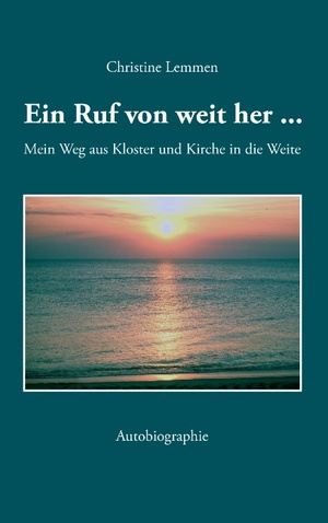 ISBN 9783844839937: Ein Ruf von weit her - Mein Weg aus Kloster und Kirche in die Weite