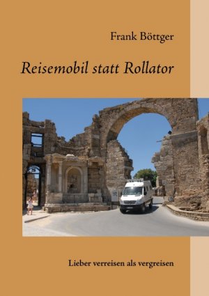 ISBN 9783844871814: Reisemobil statt Rollator - lieber verreisen als vergreisen